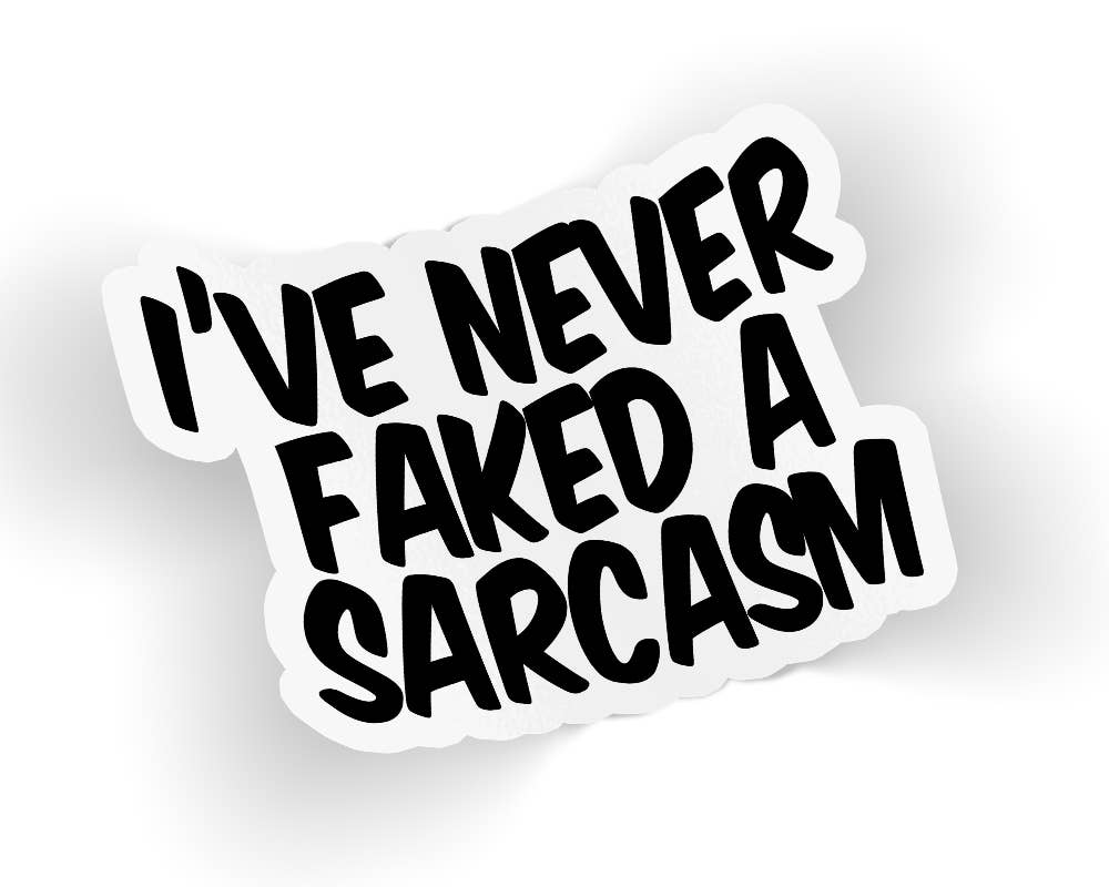 I've Never Faked A Sarcasm Sticker